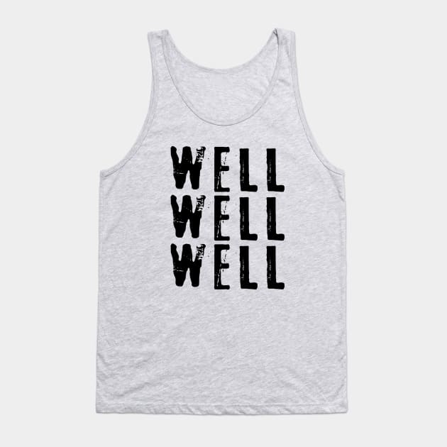 WELL WELL WELL Sarcastic Statement Tank Top by Scarebaby